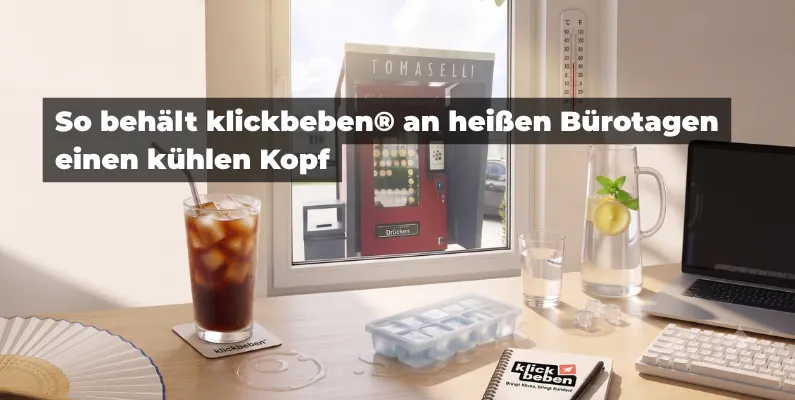 So behält klickbeben® an heißen Bürotagen einen kühlen Kopf